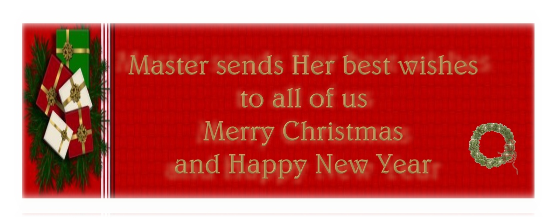 Master sends Her best wishes to all of us. Merry Christmas and Happy New Year.